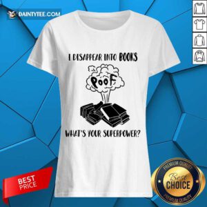 I Disappear Into Books Poof What’s Your Superpower Ladies Tee