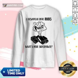 I Disappear Into Books Poof What’s Your Superpower Long-sleeved