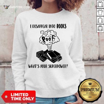I Disappear Into Books Poof What’s Your Superpower Sweater