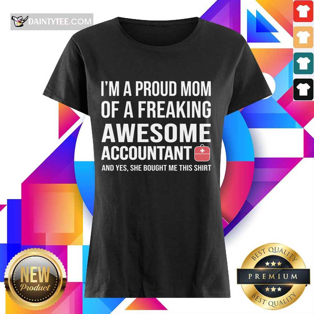 I'm A Proud Mom Of A Freaking Awesome Accountant Ladies Tee I'm A Proud Mom Of A Freaking Awesome Accountant Ladies Tee
