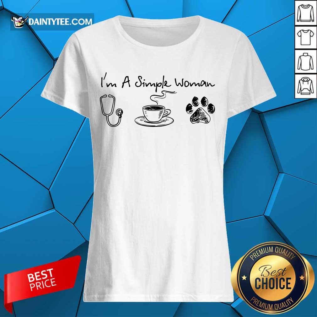 I’m A Simple Woman I Like Nurse Coffee And Paw Dog Ladies Tee I’m A Simple Woman I Like Nurse Coffee And Paw Dog Ladies Tee