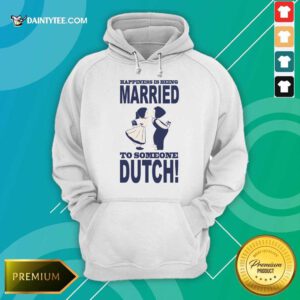 Is Being Married To Someone Dutch Hoodie