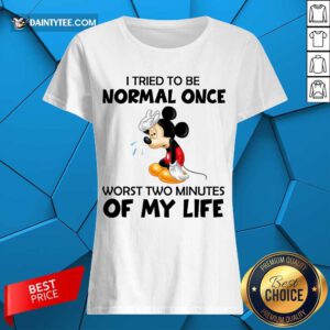 Mickey I Tried To Be Normal Once Ladies Tee