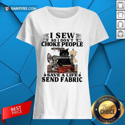Nice Black Cat I Sew So I Don’t Choke People Save A Life Send Fabric Ladies Tee