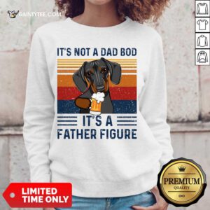 Nice Dachshund Its Not A Dad Bod Its A Father Figure Vintage Sweater