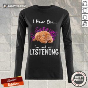 Nice Dogue De Bordeaux I Hear You I'm Just Not Listening Long-sleeved