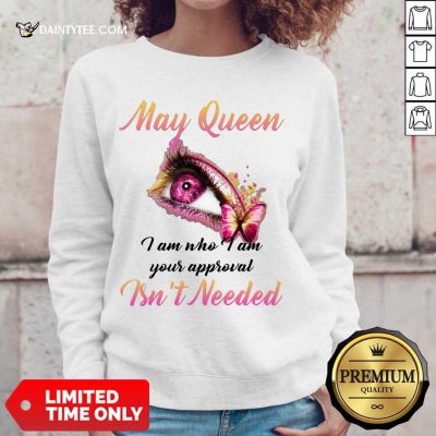 Nice Eye And Butterfly May Queen I Am Who I Am Your Approval Sweater