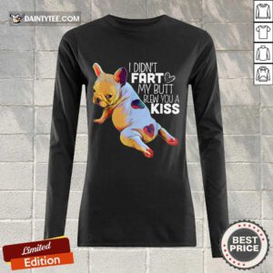 Nice French Bulldog I Didn’t Fart My Butt Blew You A Kiss Long-sleeved