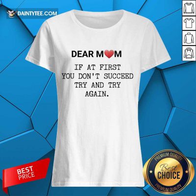 Nice If At First You Don’t Succee Try And Try Again Happy Mother’s Day Ladies Tee