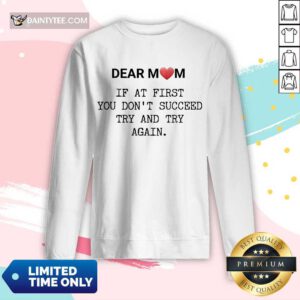 Nice If At First You Don’t Succee Try And Try Again Happy Mother’s Day Long-sleeved
