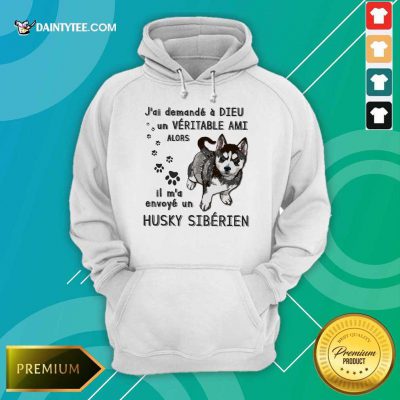 Nice J'ai Demandé À Dieu Un Véritable Ami Husky Sibérien Hoodie
