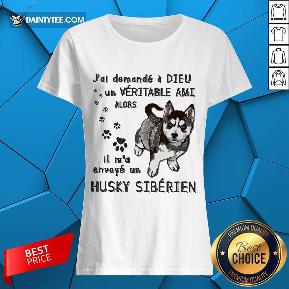 Nice J'ai Demandé À Dieu Un Véritable Ami Husky Sibérien Ladies Tee Nice J'ai Demandé À Dieu Un Véritable Ami Husky Sibérien Ladies Tee