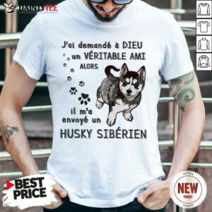 Nice J'ai Demandé À Dieu Un Véritable Ami Husky Sibérien Shirt