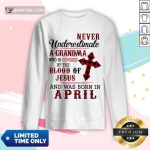 Nice Never Underestimate A Grandma Blood Of Jesus Long-sleeved