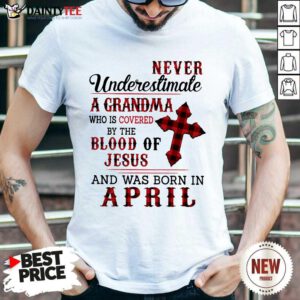 Nice Never Underestimate A Grandma Blood Of Jesus Shirt