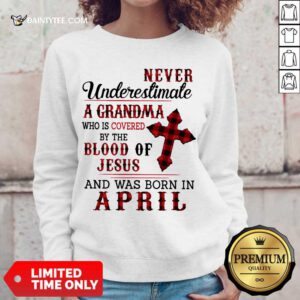 Nice Never Underestimate A Grandma Blood Of Jesus Sweater