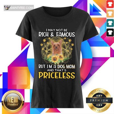 Nice Silky Terrier I May Not Be Rich And Famous But I'm A Dog Mom And That's Priceless Ladies Tee