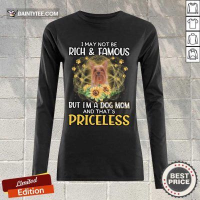 Nice Silky Terrier I May Not Be Rich And Famous But I'm A Dog Mom And That's Priceless Long-sleeved