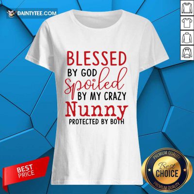 Original Blessed By God Spoiled By My Crazy Nunny Ladies Tee