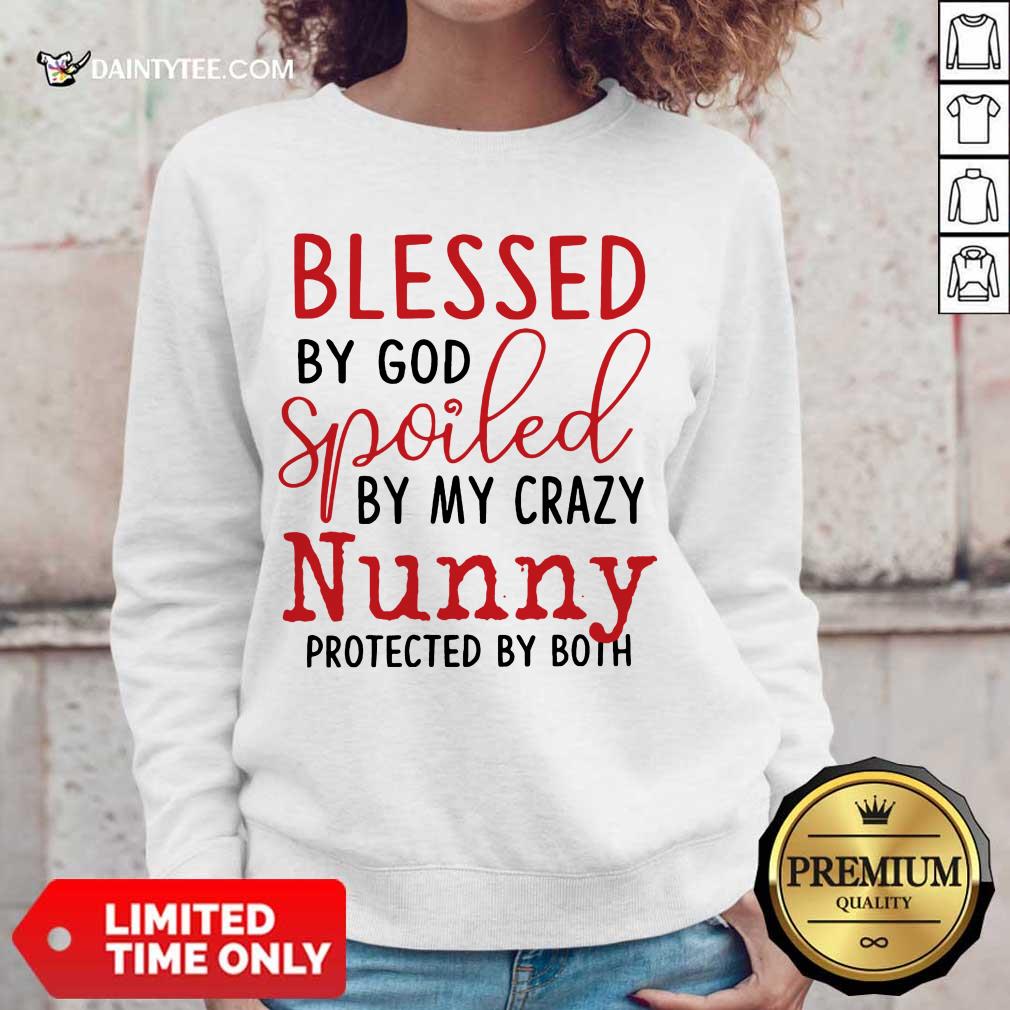Original Blessed By God Spoiled By My Crazy Nunny Sweater Original Blessed By God Spoiled By My Crazy Nunny Sweater