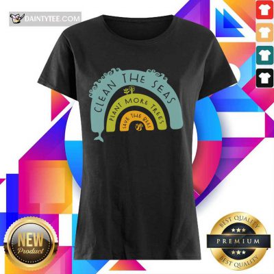 Original Clean The Seas Plant More Trees Save The Bees Ladies Tee