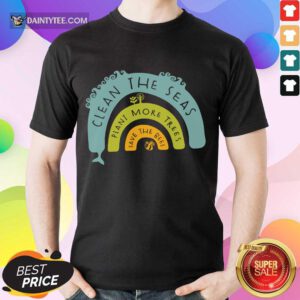 Original Clean The Seas Plant More Trees Save The Bees Shirt