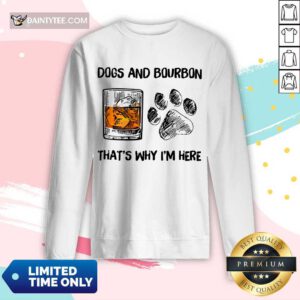 Original Dog And Bourbon That's Why I'm Here Long-sleeved