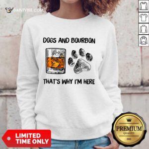 Original Dog And Bourbon That's Why I'm Here Sweater
