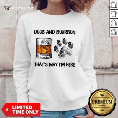 Original Dog And Bourbon That's Why I'm Here Sweater