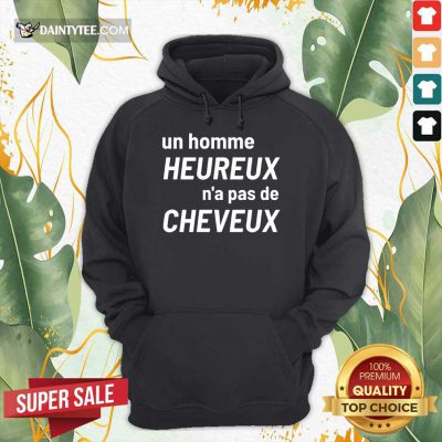 Original Un Homme Heureux N’a Pas De Cheveux Hoodie