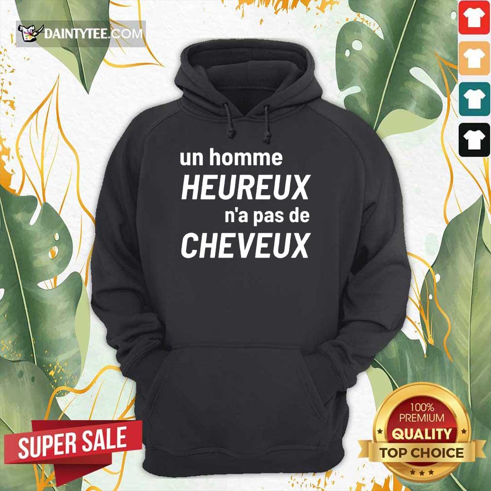 Original Un Homme Heureux N’a Pas De Cheveux Hoodie Original Un Homme Heureux N’a Pas De Cheveux Hoodie