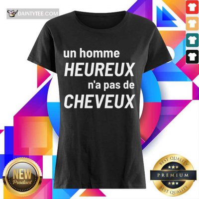 Original Un Homme Heureux N’a Pas De Cheveux Ladies Tee