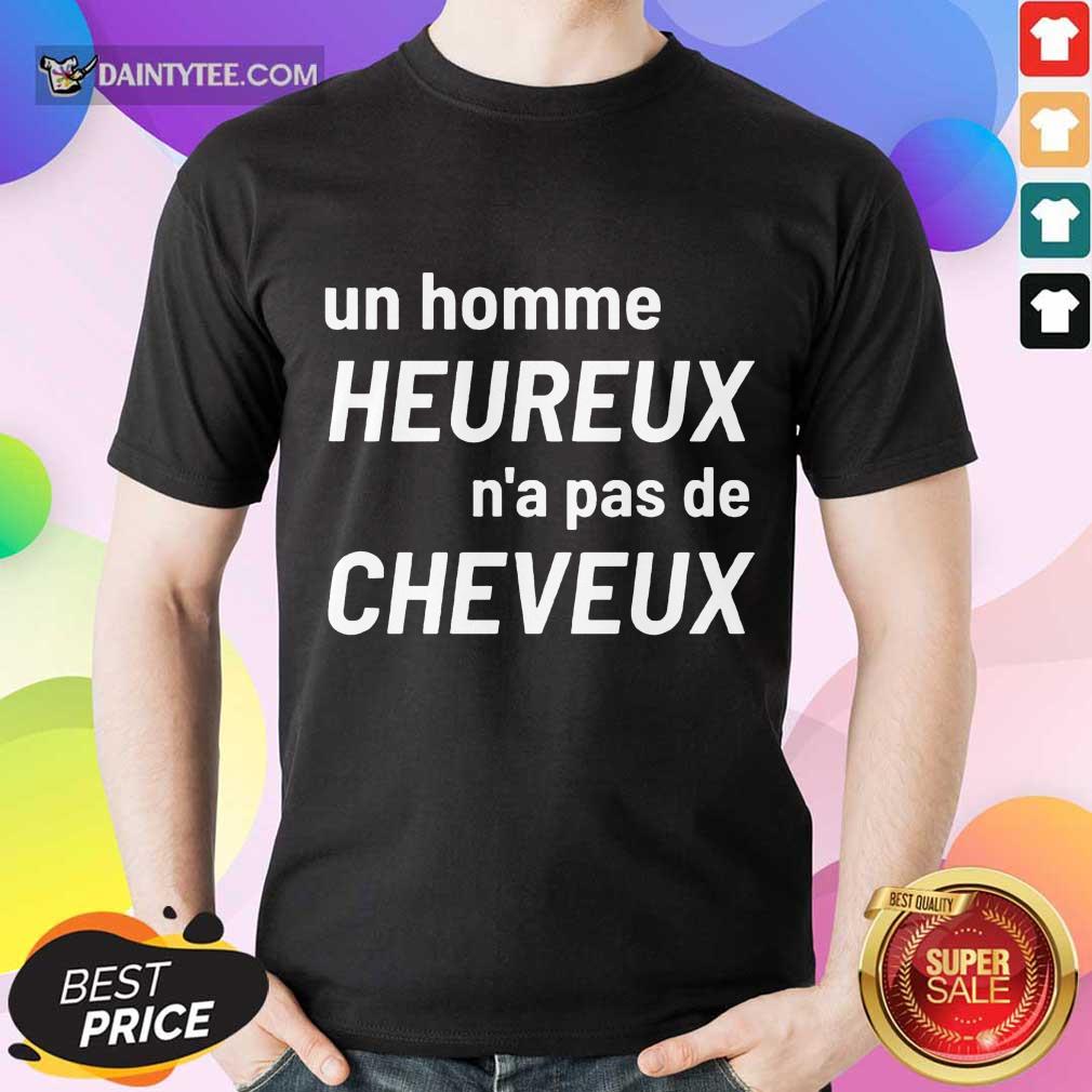 Original Un Homme Heureux N’a Pas De Cheveux Shirt