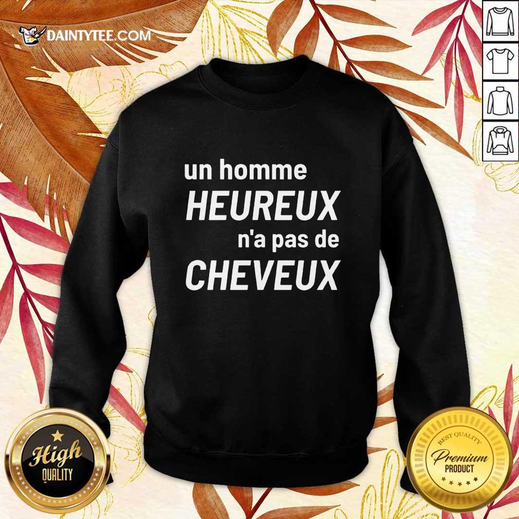 Original Un Homme Heureux N’a Pas De Cheveux Sweater Original Un Homme Heureux N’a Pas De Cheveux Sweater