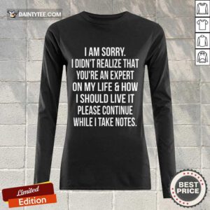 Perfect I Am Sorry I Didn'T Realize That You'Re An Expert On My Life Long-sleeved