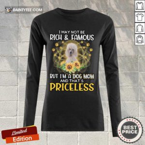 Perfect Standard Poodle I May Not Be Rich And Famous But I'm A Dog Mom And That's Priceless Long-sleeved