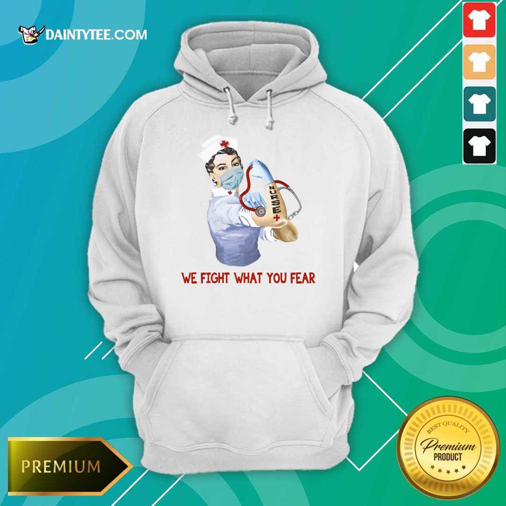 Perfect We Fight What You Fear Nurse Hoodie Perfect We Fight What You Fear Nurse Hoodie