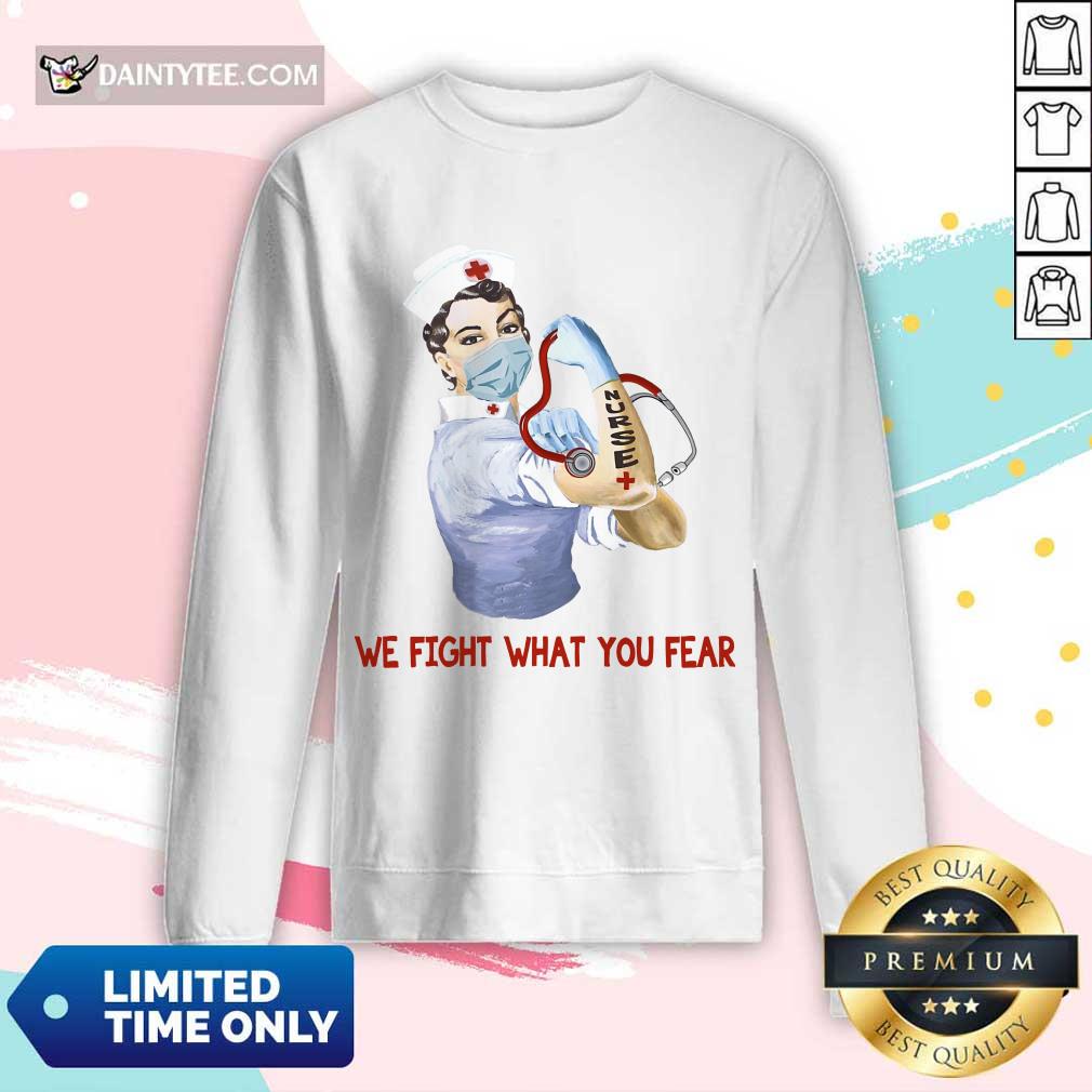 Perfect We Fight What You Fear Nurse Long-sleeved Perfect We Fight What You Fear Nurse Long-sleeved