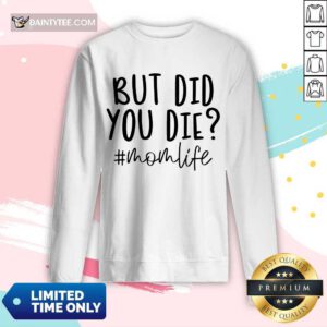 Premium But Did You Die Mom Life Long-sleeved