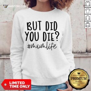 Premium But Did You Die Mom Life Sweater