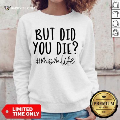 Premium But Did You Die Mom Life Sweater
