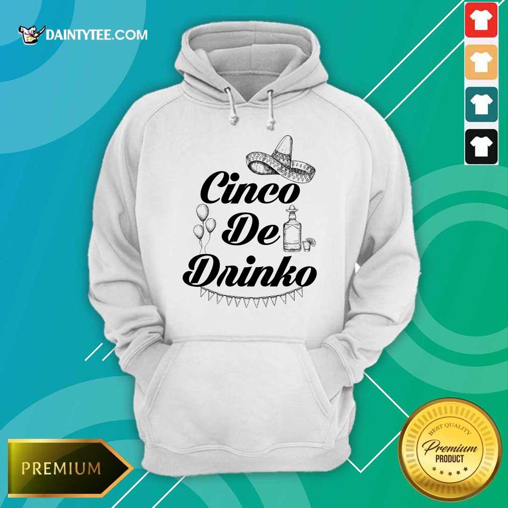 Premium Cinco De Drinko Tequila Hoodie Premium Cinco De Drinko Tequila Hoodie