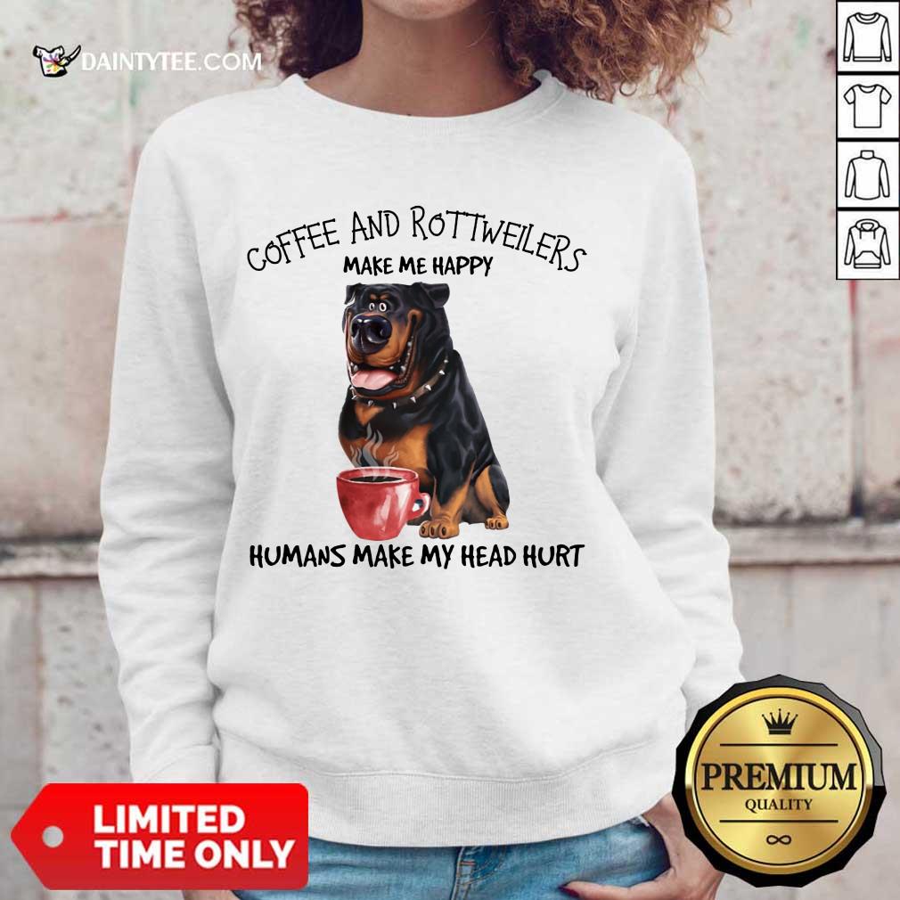 Premium Coffee And Rottweiler Make Me Happy Humans Sweater Premium Coffee And Rottweiler Make Me Happy Humans Sweater
