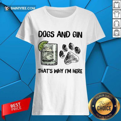 Premium Dog And Gin That's Why I'm Here Ladies Tee