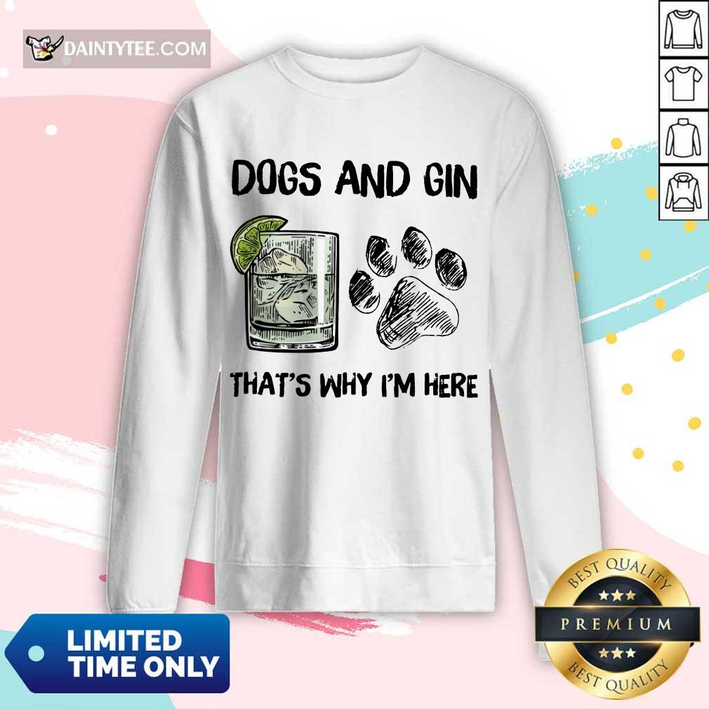 Premium Dog And Gin That's Why I'm Here Long-sleeved Premium Dog And Gin That's Why I'm Here Long-sleeved