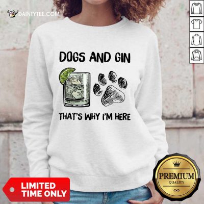 Premium Dog And Gin That's Why I'm Here Sweater