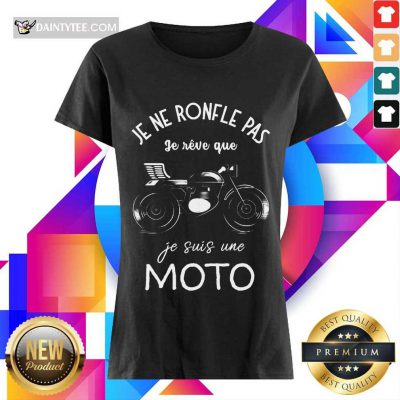 Premium Je Ne Ronfle Pas Je Reve Que Je Suis Une Moto Ladies Tee