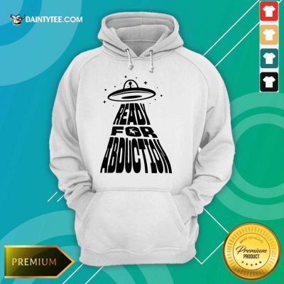 Premium Ready For Abduction Hoodie