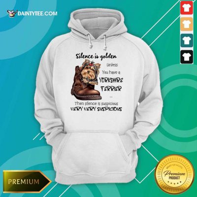 Premium Silence Is Golden Unless You Have A Yorkshire Terrier Hoodie
