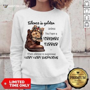 Premium Silence Is Golden Unless You Have A Yorkshire Terrier Sweater